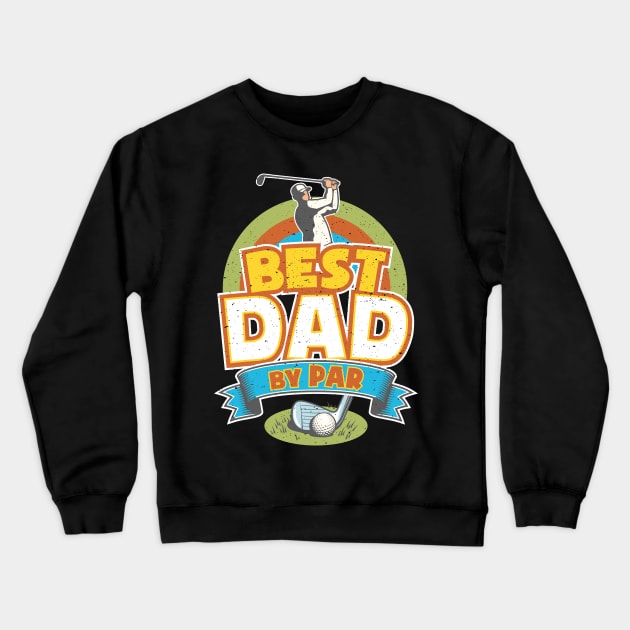 Best Dad by Par Father's Day Golf Lover Crewneck Sweatshirt by aneisha